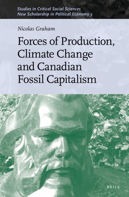 Nicolas Graham - Forces of Production, Climate Change and Canadian Fossil Capitalism, E-bok