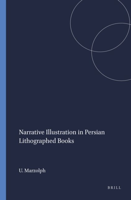 Ulrich Marzolph - Narrative Illustration in Persian Lithographed Books, E-bok