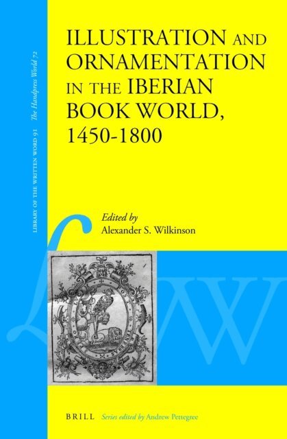 Alexander Samuel Wilkinson - Illustration and Ornamentation in the Iberian Book World, 1450-1800, E-bok