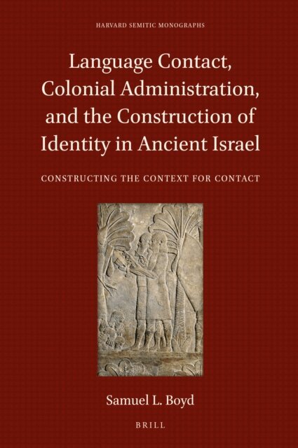 Samuel L. Boyd - Language Contact, Colonial Administration, and the Construction of Identity in Ancient Israel, E-bok