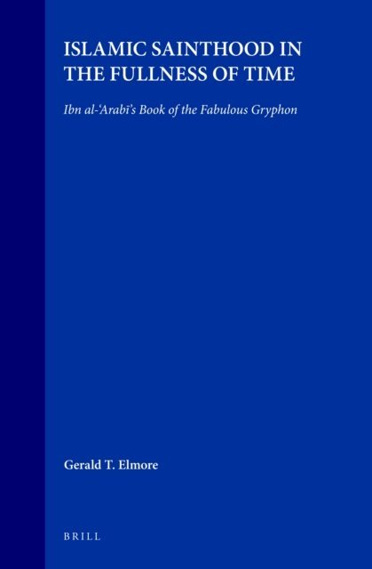 Gerald Elmore - Islamic Sainthood in the Fullness of Time, E-bok