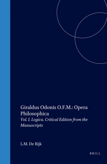 L.M. de Rijk - Giraldus Odonis O.F.M.: Opera Philosophica, E-bok