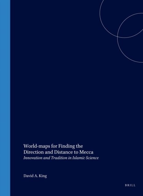 David King - World-maps for Finding the Direction and Distance to Mecca, E-bok