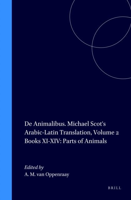 Aafke M.I. van Oppenraay - De Animalibus. Michael Scot's Arabic-Latin Translation, Volume 2 Books XI-XIV: Parts of Animals, E-bok