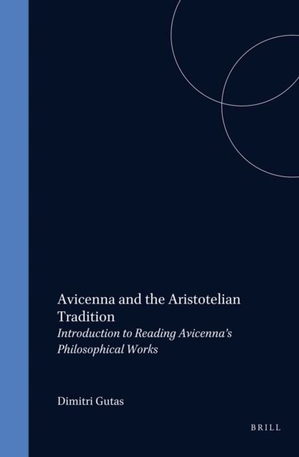 Dimitri Gutas - Avicenna and the Aristotelian Tradition, E-bok