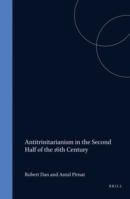 Pirnat, Dan - Antitrinitarianism in the Second Half of the 16th Century, E-bok