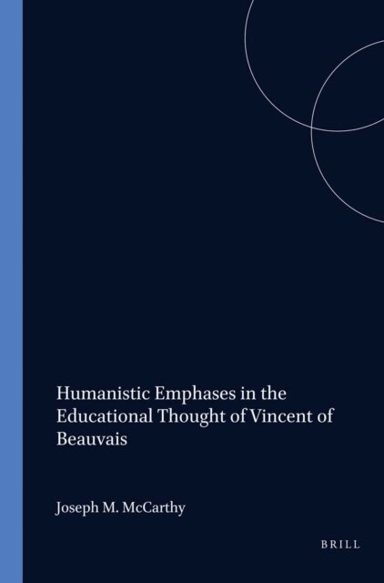 McCarthy - Humanistic Emphases in the Educational Thought of Vincent of Beauvais, E-bok