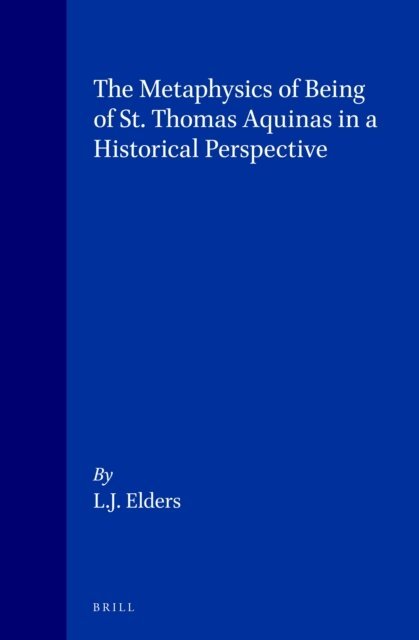 Leo J. Elders - Metaphysics of Being of St. Thomas Aquinas in a Historical Perspective, E-bok