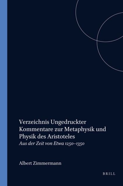 Zimmermann - Verzeichnis ungedruckter Kommentare zur Metaphysik und Physik des Aristoteles aus der Zeit von etwa 1250-1350, E-bok