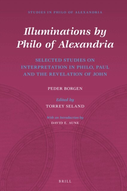 Peder Borgen - Illuminations by Philo of Alexandria: Selected Studies on Interpretation in Philo, Paul and the Revelation of John, E-bok