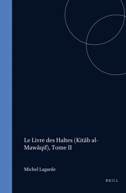 Michel Lagarde - Livre des Haltes (Kitab al-Mawaqif), Tome II, E-bok
