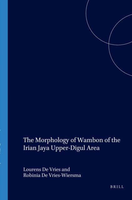 R. de Vries-Wiersma, L. de Vries - Morphology of Wambon of the Irian Jaya Upper-Digul Area, E-bok