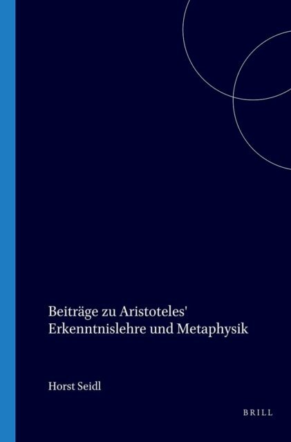 Horst Seidl - Beitrage zu Aristoteles' Erkenntnislehre und Metaphysik, E-bok