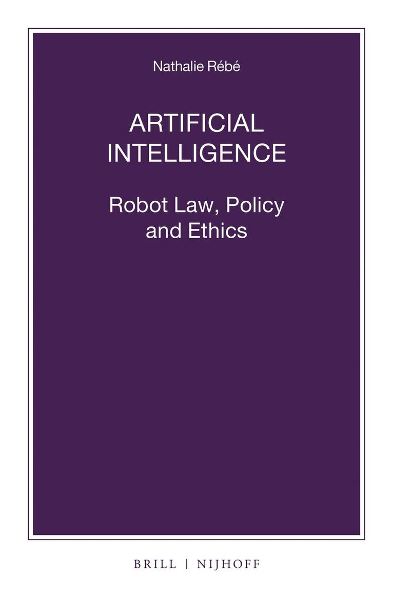 Nathalie Rébé - Artificial Intelligence: Robot Law, Policy and Ethics, Häftad. Tillgänglighet: Lägg i varukorg