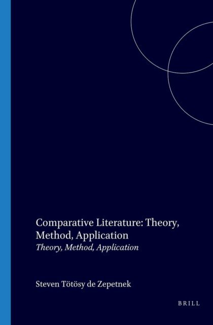 Steven Totosy de Zepetnek - Comparative Literature: Theory, Method, Application, E-bok