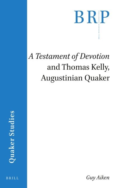 Guy Aiken - Testament of Devotion and Thomas Kelly, Augustinian Quaker, E-bok