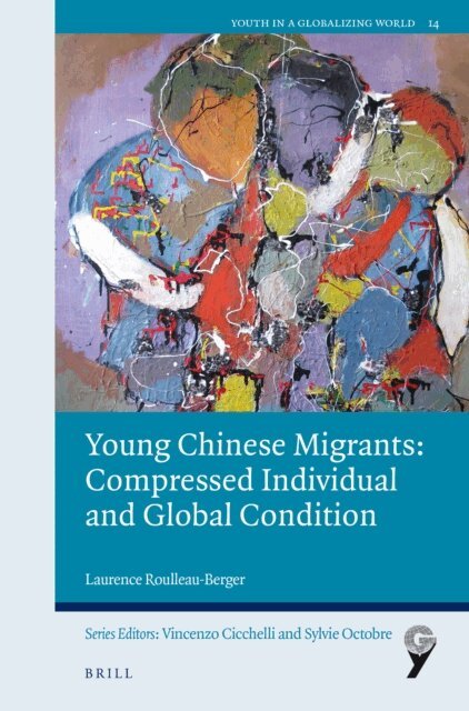 Laurence Roulleau-Berger - Young Chinese Migrants: Compressed Individual and Global Condition, E-bok
