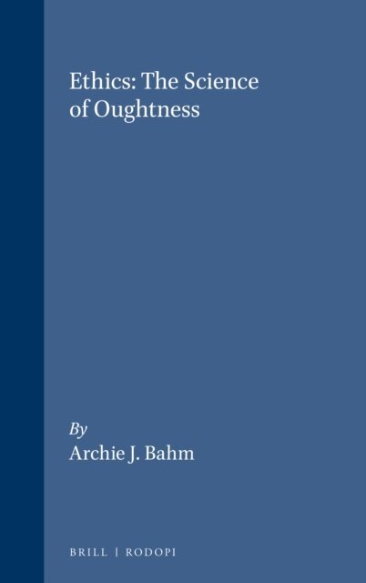 Archie J. Bahm - Ethics: The Science of Oughtness, E-bok