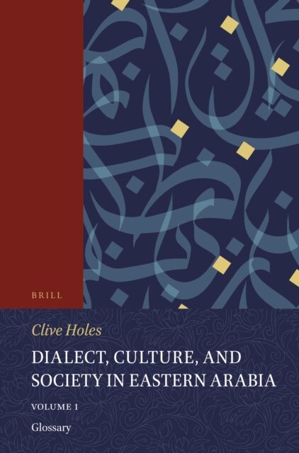 Clive Holes - Dialect, Culture, and Society in Eastern Arabia, Volume 1 Glossary, E-bok