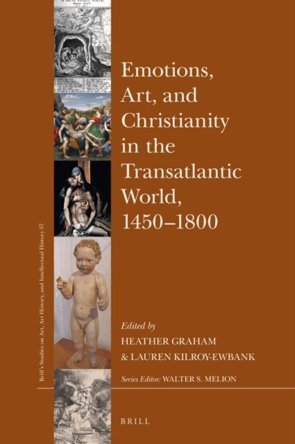 Lauren G. Kilroy-Ewbank, Heather Graham - Emotions, Art, and Christianity in the Transatlantic World, 1450-1800, E-bok