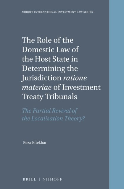 Reza Eftekhar - Role of the Domestic Law of the Host State in Determining the Jurisdiction ratione materiae of Investment Treaty Tribunals, E-bok