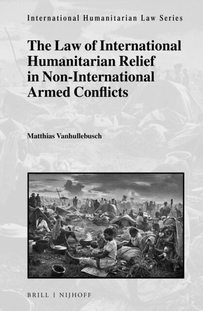 Matthias Vanhullebusch - Law of International Humanitarian Relief in Non-International Armed Conflicts, E-bok