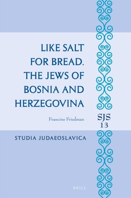 Francine Friedman - Like Salt for Bread. The Jews of Bosnia and Herzegovina, E-bok