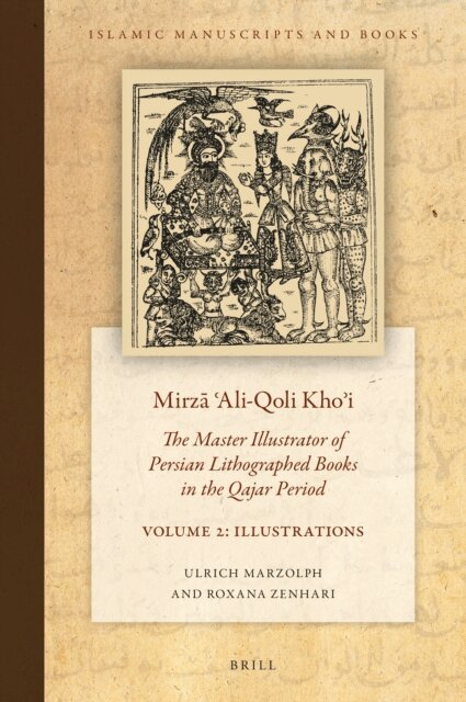 Roxana Zenhari, Ulrich Marzolph - Mirza ?Ali-Qoli Kho?i: The Master Illustrator of Persian Lithographed Books in the Qajar Period. Vol. 2, E-bok