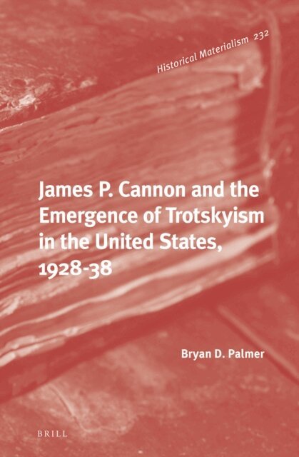 Bryan D. Palmer - James P. Cannon and the Emergence of Trotskyism in the United States, 1928-38, E-bok