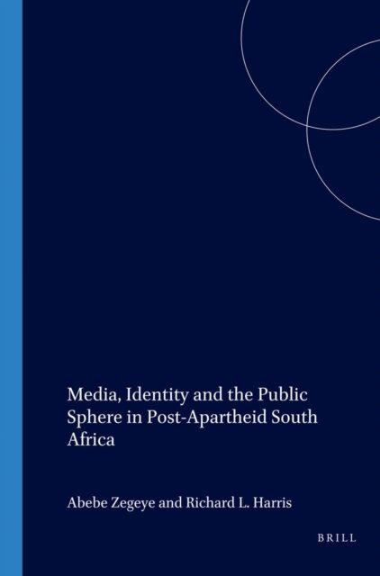 Richard L. Harris, Abebe Zegeye - Media, Identity and the Public Sphere in Post-Apartheid South Africa, E-bok