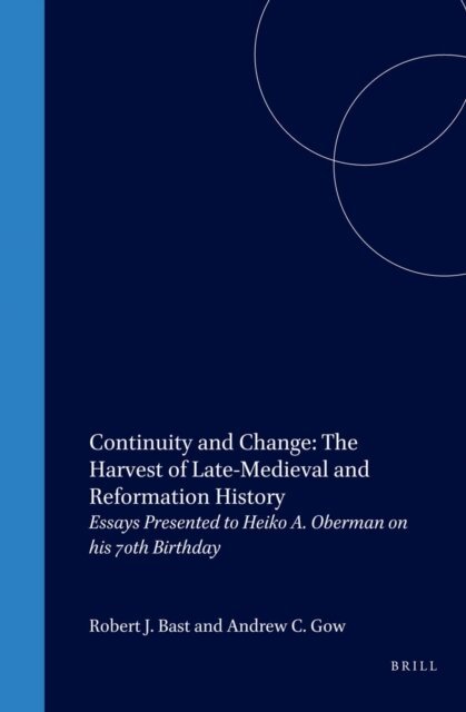 Andrew Colin Gow, Robert Bast - Continuity and Change: The Harvest of Late-Medieval and Reformation History, E-bok