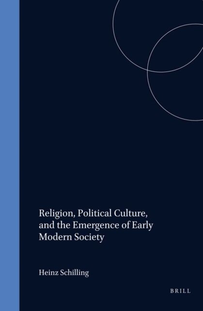 Heinz Schilling - Religion, Political Culture, and the Emergence of Early Modern Society, E-bok