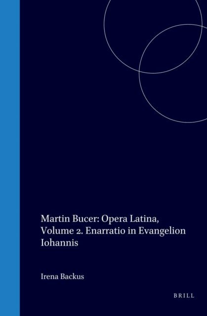 Martin Bucer, Irena Backus - Martin Bucer: Opera Latina, Volume 2. Enarratio in Evangelion Iohannis, E-bok
