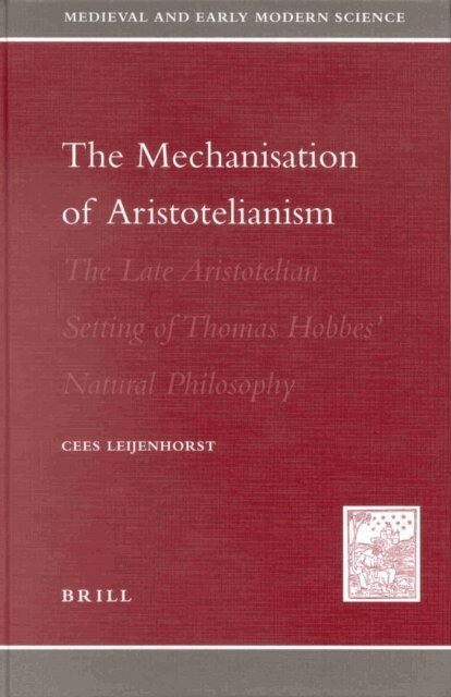 Cees Leijenhorst - Mechanization of Aristotelianism, E-bok