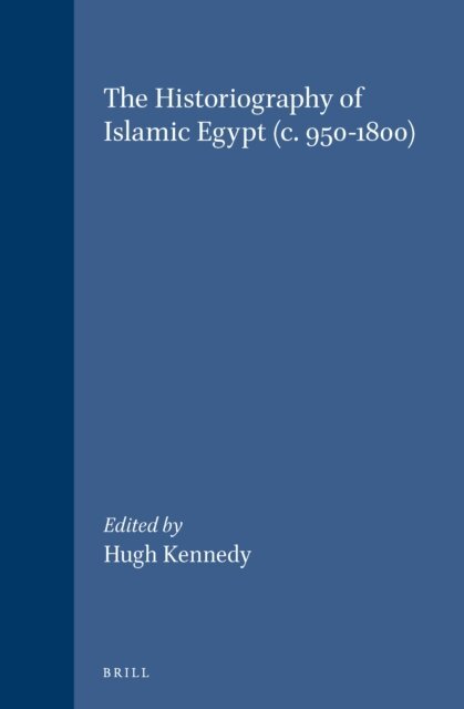Hugh Kennedy - Historiography of Islamic Egypt (c. 950-1800), E-bok