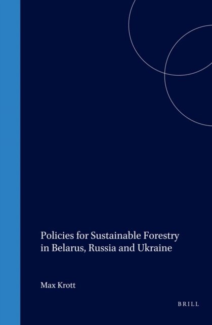Taras Tunytsya, Irina Rykounina, Volker Sasse, Boris Zheliba, Yuri Tunytsya, Anatoly Petrov, Ilpo Tikkanen, Max Krott - Policies for Sustainable Forestry in Belarus, Russia and Ukraine, E-bok