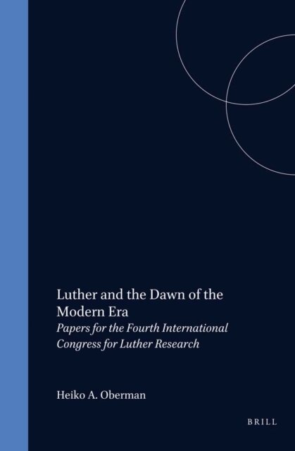 Heiko A. Oberman - Luther and the Dawn of the Modern Era, E-bok