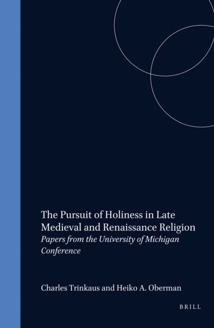 Charles Edward Trinkaus, Heiko A. Oberman - Pursuit of Holiness in Late Medieval and Renaissance Religion, E-bok