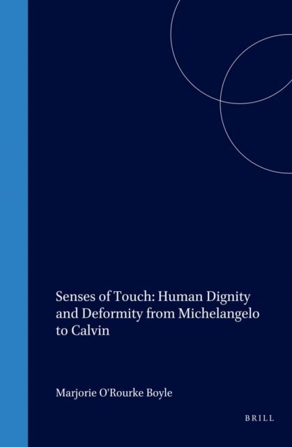 Marjorie O'Rourke Boyle - Senses of Touch: Human Dignity and Deformity from Michelangelo to Calvin, E-bok