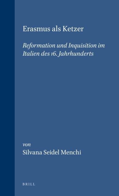 Silvana Seidel Menchi - Erasmus als Ketzer: Reformation und Inquisition im Italien des 16. Jahrhunderts, E-bok