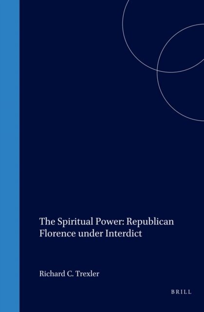 Richard C. Trexler - Spiritual Power: Republican Florence under Interdict, E-bok
