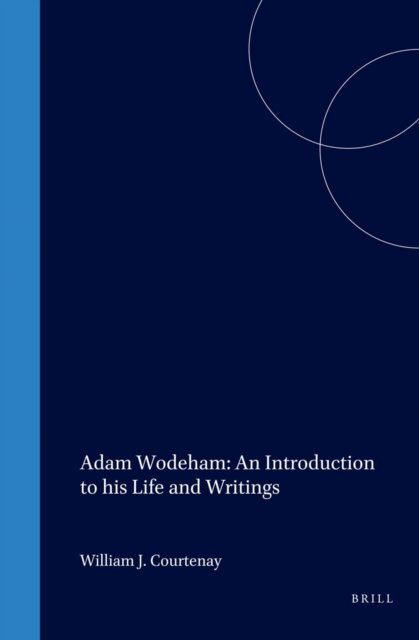 William J. Courtenay - Adam Wodeham: An Introduction to his Life and Writings, E-bok