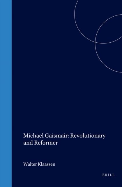 Walter Klaassen - Michael Gaismair: Revolutionary and Reformer, E-bok