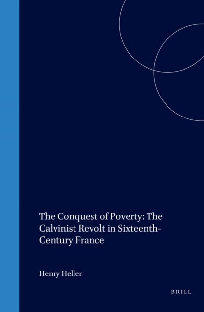Henry Heller - Conquest of Poverty: The Calvinist Revolt in Sixteenth-Century France, E-bok