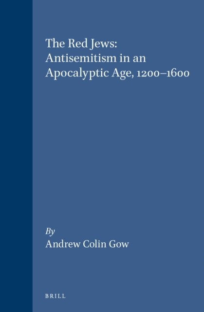 Andrew Colin Gow - Red Jews: Antisemitism in an Apocalyptic Age, 1200-1600, E-bok