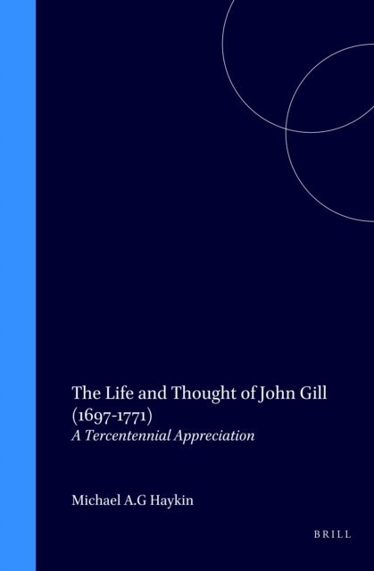Haykin - Life and Thought of John Gill (1697-1771), E-bok