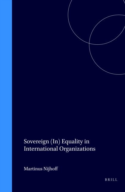 Athena Debbie Efraim - Sovereign (In) Equality in International Organizations, E-bok
