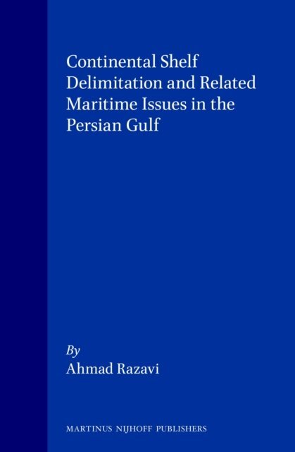 Ahmad Razavi - Continental Shelf Delimitation and Related Maritime Issues in the Persian Gulf, E-bok