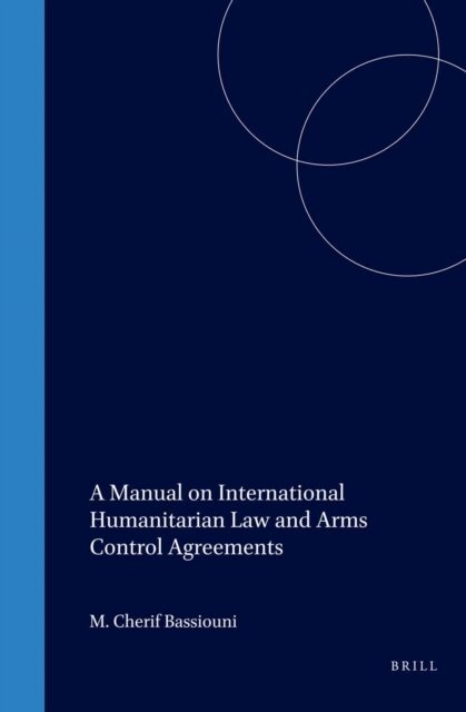 M. Cherif Bassiouni - Manual on International Humanitarian Law and Arms Control Agreements, E-bok