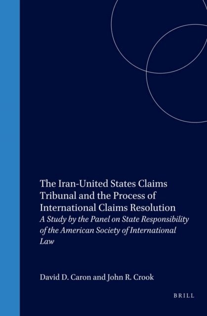 Crook, David D. Caron - Iran-United States Claims Tribunal and the Process of International Claims Resolution, E-bok
